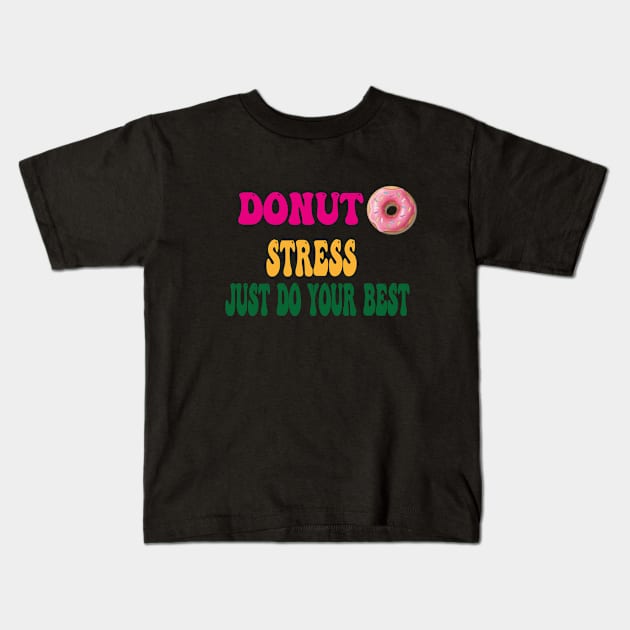 Donut Stress just Do Your Best Kids T-Shirt by houdasagna